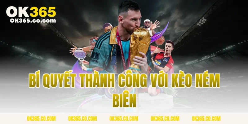 Bí Quyết Thành Công Với Kèo Ném Biên