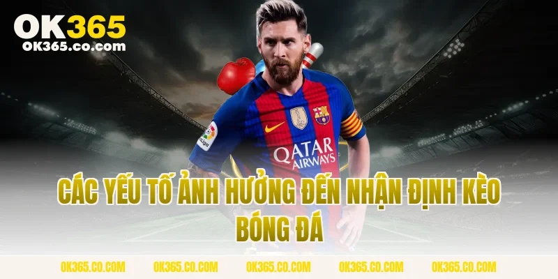 Các Yếu Tố Ảnh Hưởng Đến Nhận Định Kèo Bóng Đá