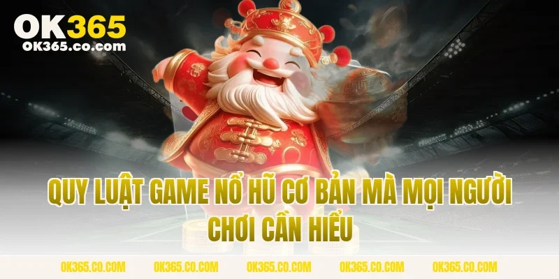Quy Luật Game Nổ Hũ Cơ Bản Mà Mọi Người Chơi Cần Hiểu